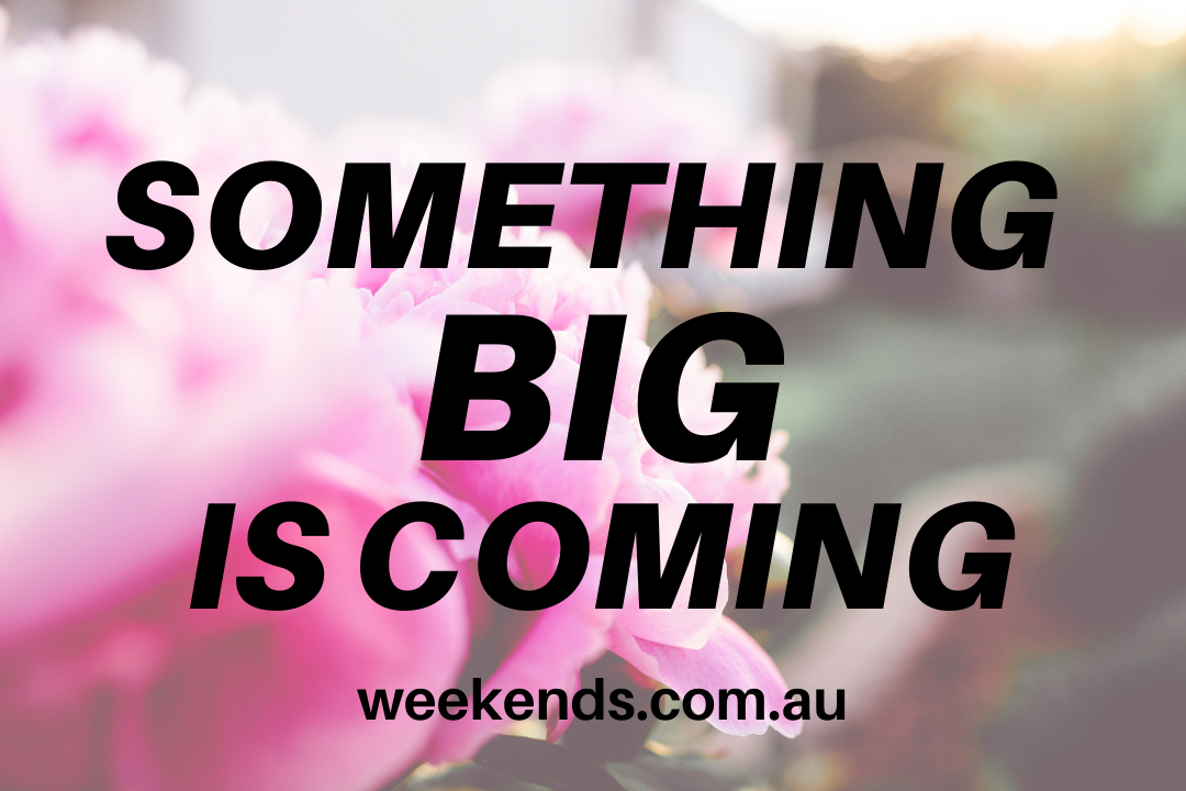 Something BIG is coming to Weekends - Shop at Weekends on 2nd Ave at weekends.com.au or visit our shop at Second Ave Plaza on the corner of Beaufort Street & Second Avenue Mount Lawley WA