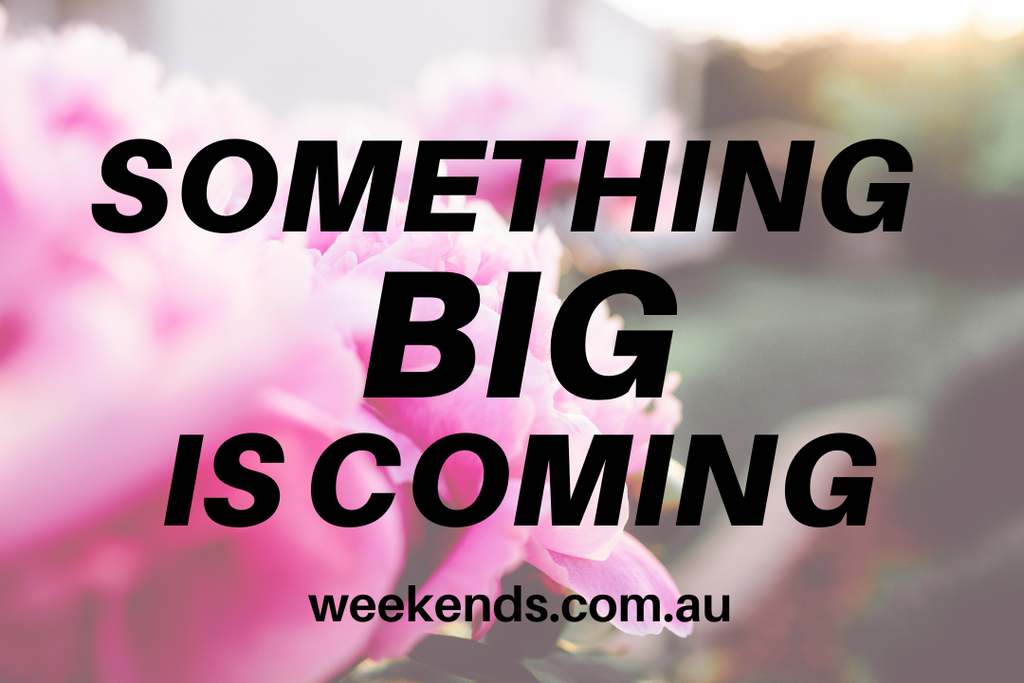 Something BIG is coming to Weekends